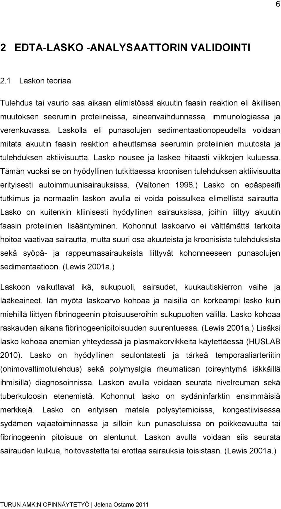 Laskolla eli punasolujen sedimentaationopeudella voidaan mitata akuutin faasin reaktion aiheuttamaa seerumin proteiinien muutosta ja tulehduksen aktiivisuutta.