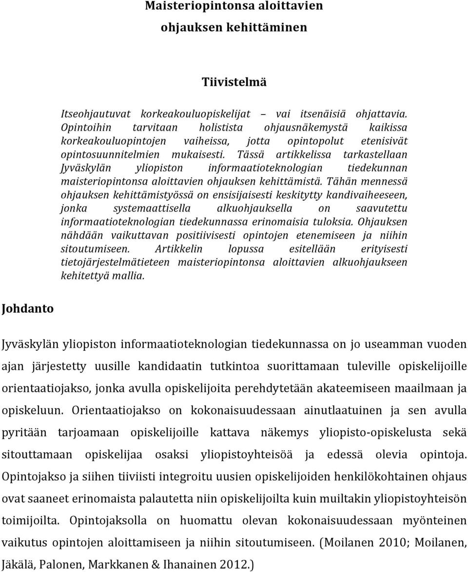 Tässä artikkelissa tarkastellaan Jyväskylän yliopiston informaatioteknologian tiedekunnan maisteriopintonsa aloittavien ohjauksen kehittämistä.