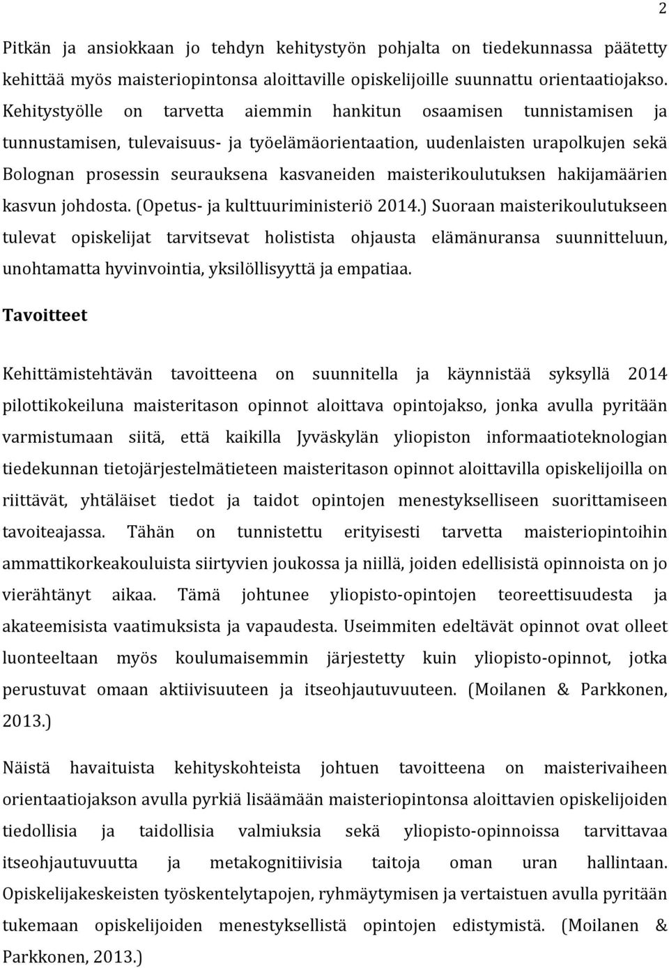 maisterikoulutuksen hakijamäärien kasvun johdosta. (Opetus- ja kulttuuriministeriö 2014.