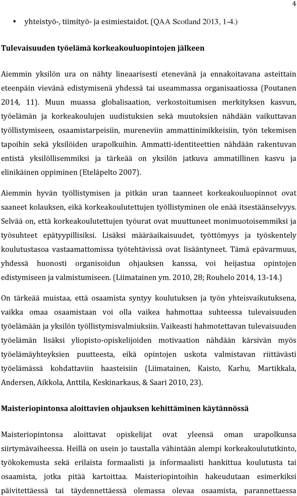 organisaatiossa (Poutanen 2014, 11).