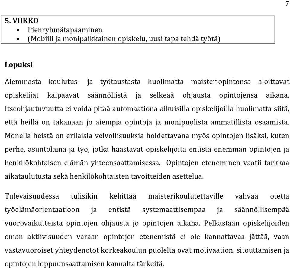 Itseohjautuvuutta ei voida pitää automaationa aikuisilla opiskelijoilla huolimatta siitä, että heillä on takanaan jo aiempia opintoja ja monipuolista ammatillista osaamista.