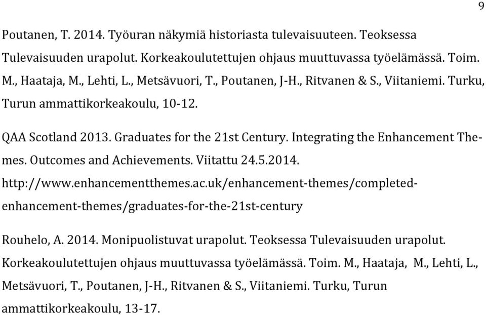 Outcomes and Achievements. Viitattu 24.5.2014. http://www.enhancementthemes.ac.uk/enhancement- themes/completed- enhancement- themes/graduates- for- the- 21st- century Rouhelo, A. 2014.