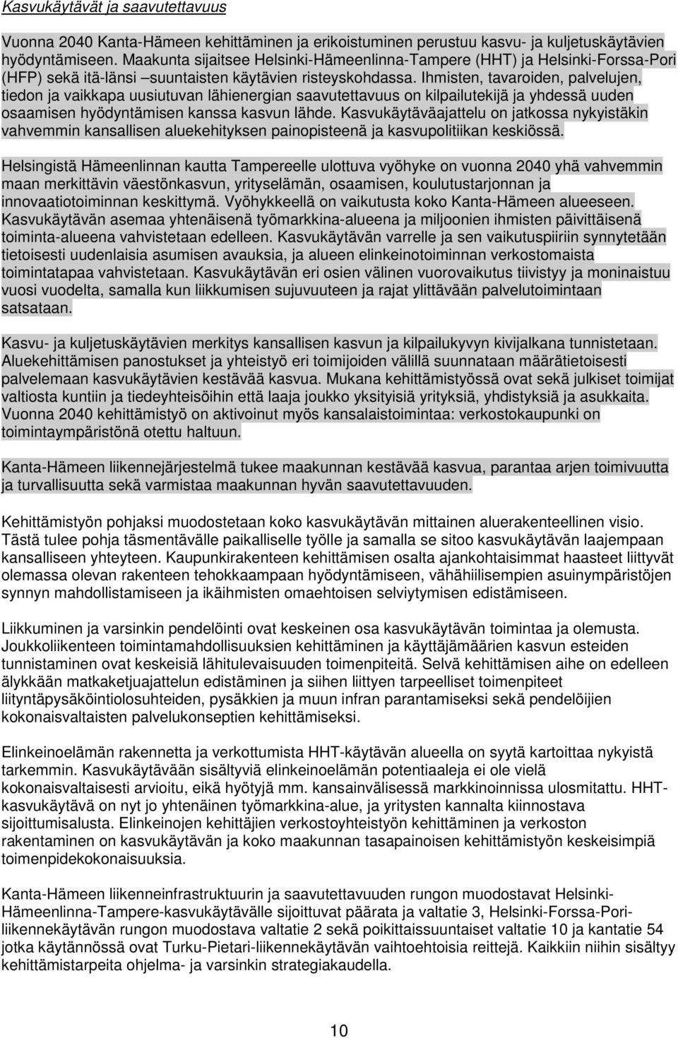 Ihmisten, tavaroiden, palvelujen, tiedon ja vaikkapa uusiutuvan lähienergian saavutettavuus on kilpailutekijä ja yhdessä uuden osaamisen hyödyntämisen kanssa kasvun lähde.