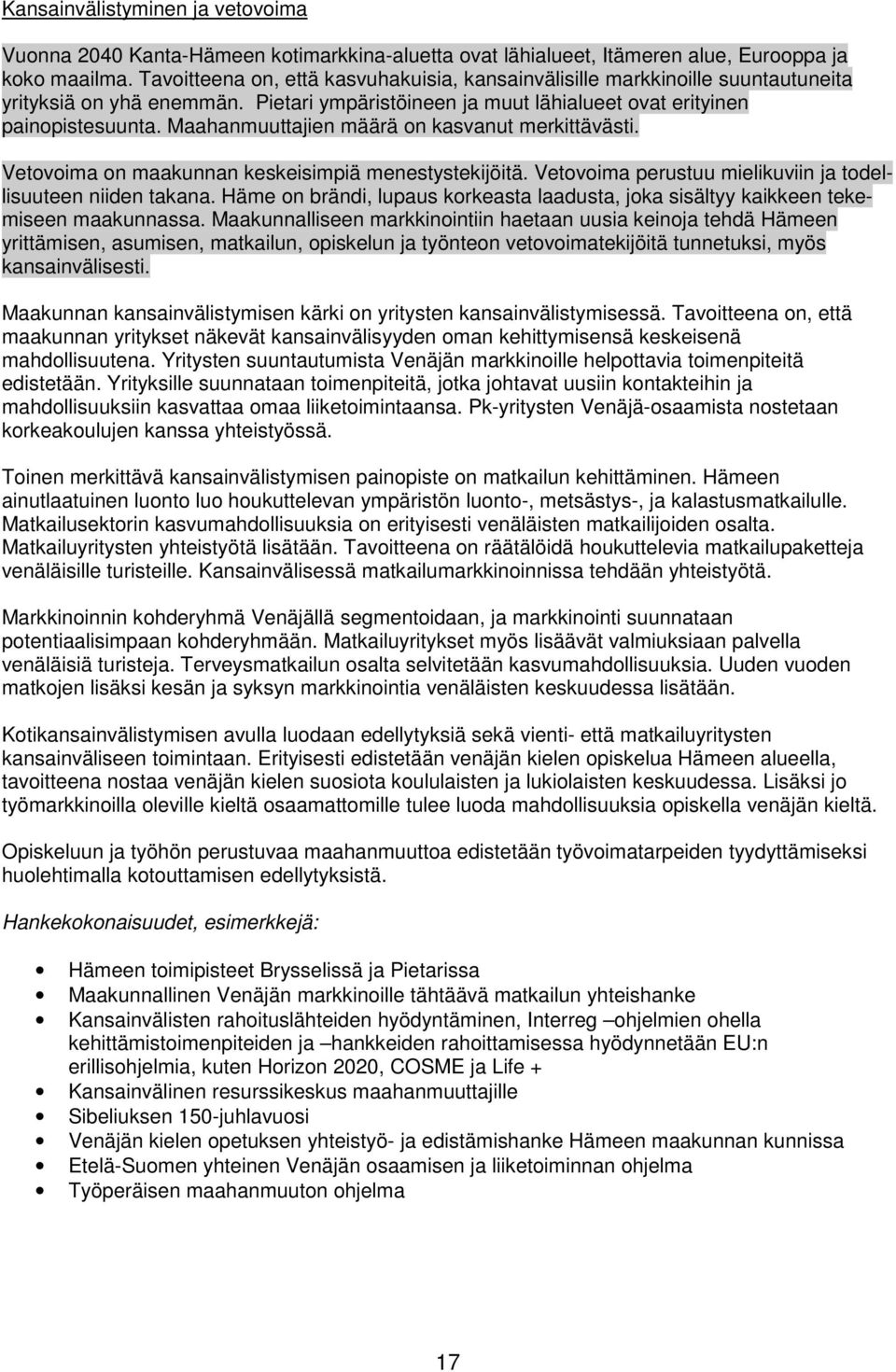 Maahanmuuttajien määrä on kasvanut merkittävästi. Vetovoima on maakunnan keskeisimpiä menestystekijöitä. Vetovoima perustuu mielikuviin ja todellisuuteen niiden takana.