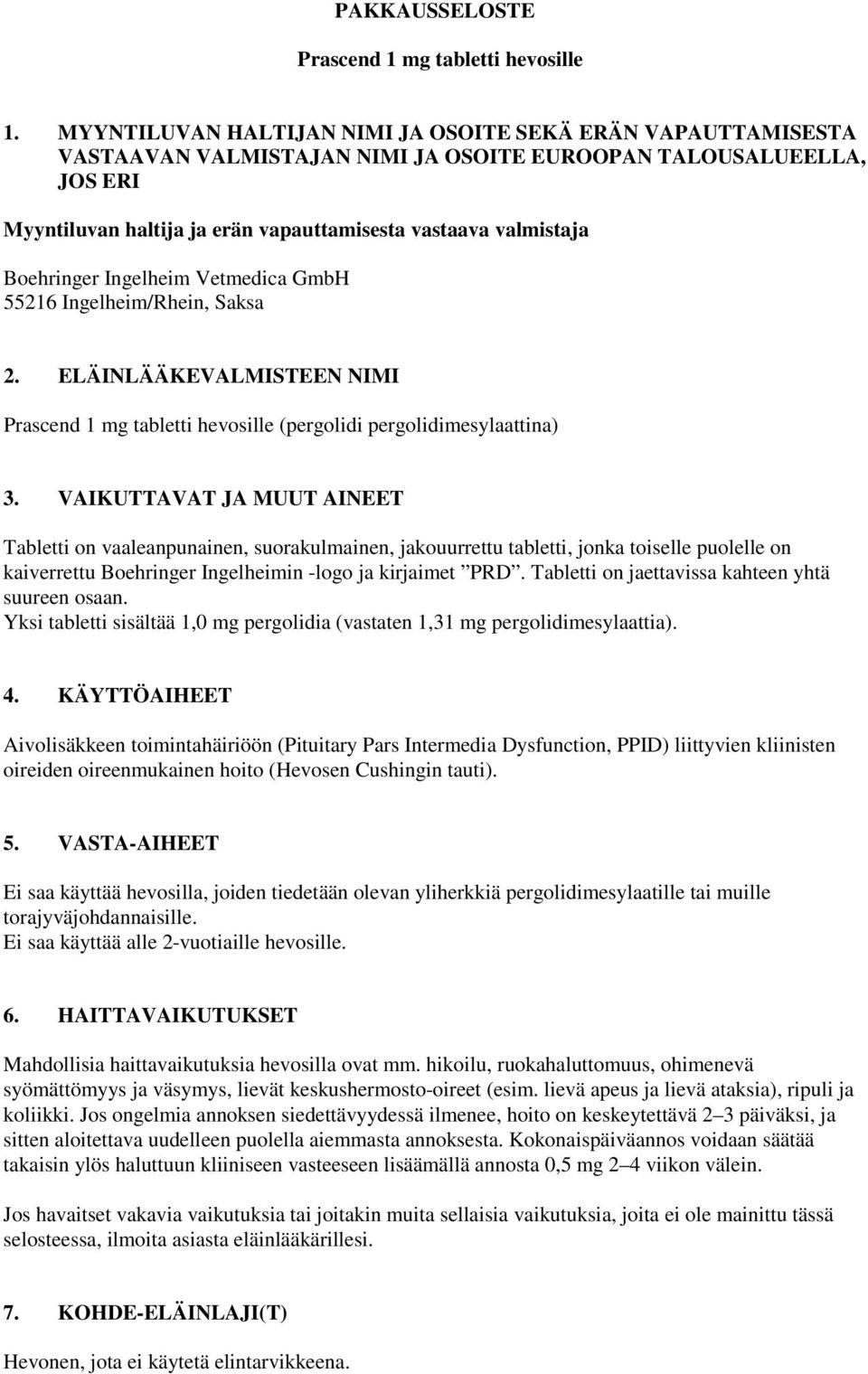 Boehringer Ingelheim Vetmedica GmbH 55216 Ingelheim/Rhein, Saksa 2. ELÄINLÄÄKEVALMISTEEN NIMI Prascend 1 mg tabletti hevosille (pergolidi pergolidimesylaattina) 3.