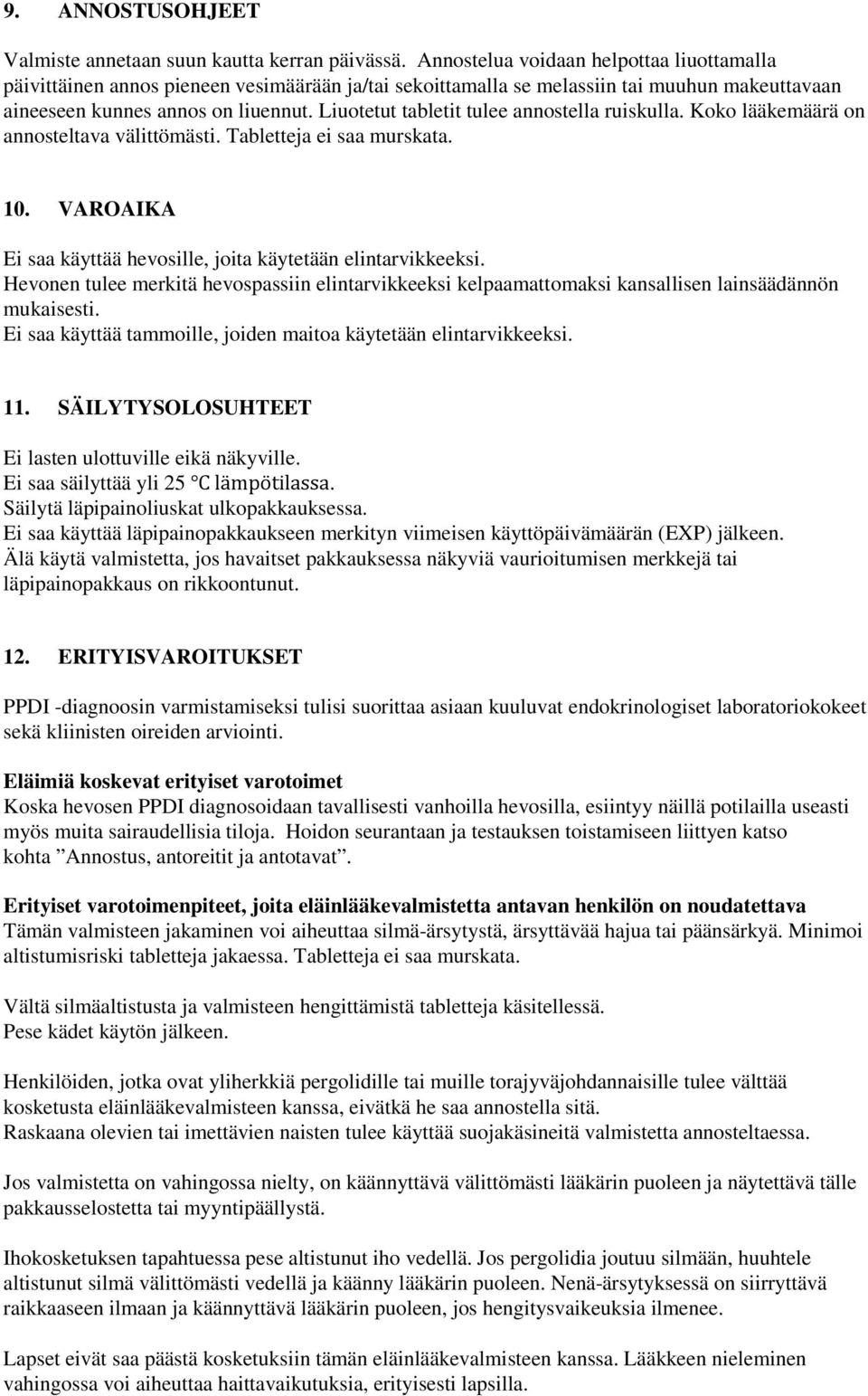 Liuotetut tabletit tulee annostella ruiskulla. Koko lääkemäärä on annosteltava välittömästi. Tabletteja ei saa murskata. 10. VAROAIKA Ei saa käyttää hevosille, joita käytetään elintarvikkeeksi.