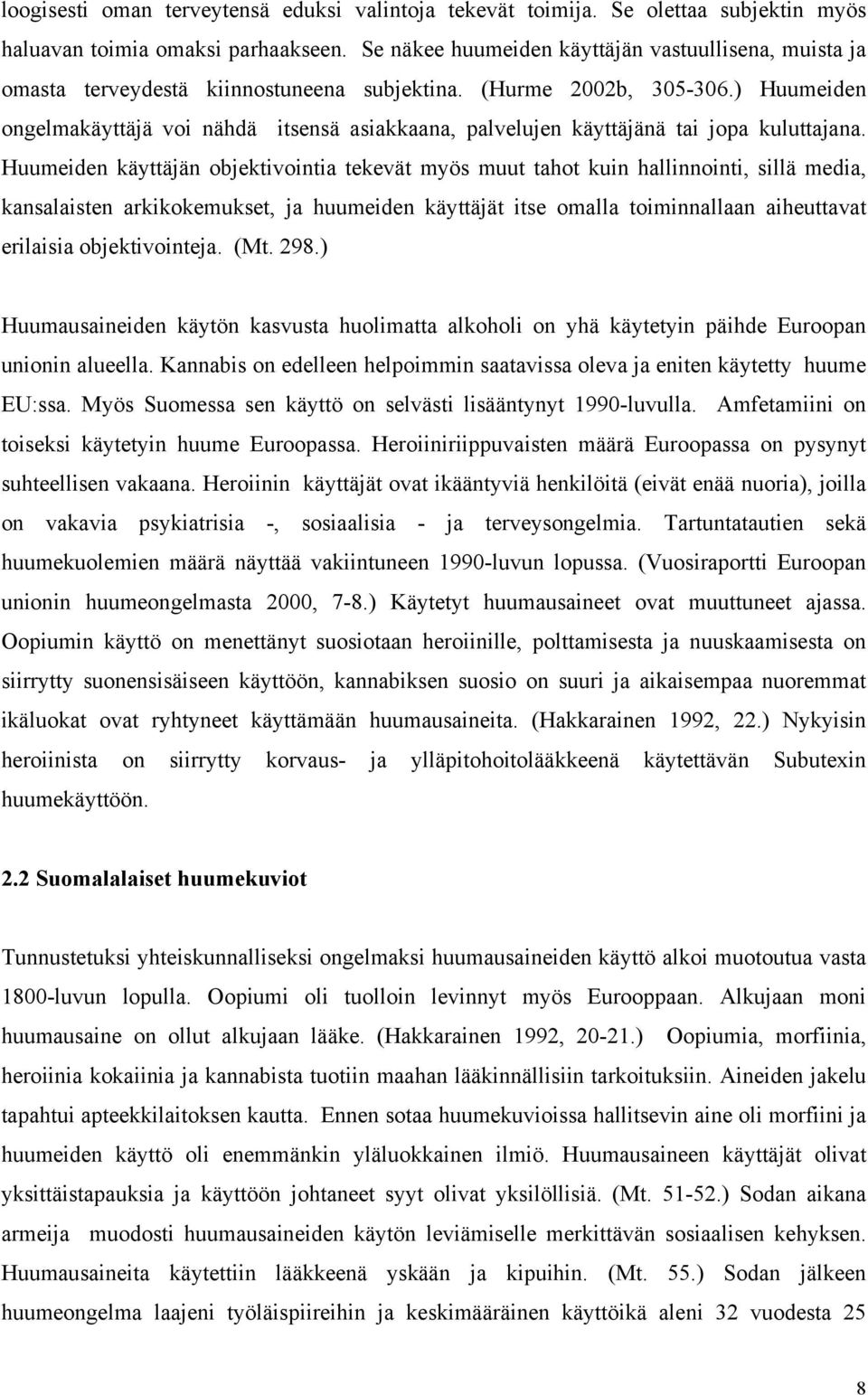 ) Huumeiden ongelmakäyttäjä voi nähdä itsensä asiakkaana, palvelujen käyttäjänä tai jopa kuluttajana.