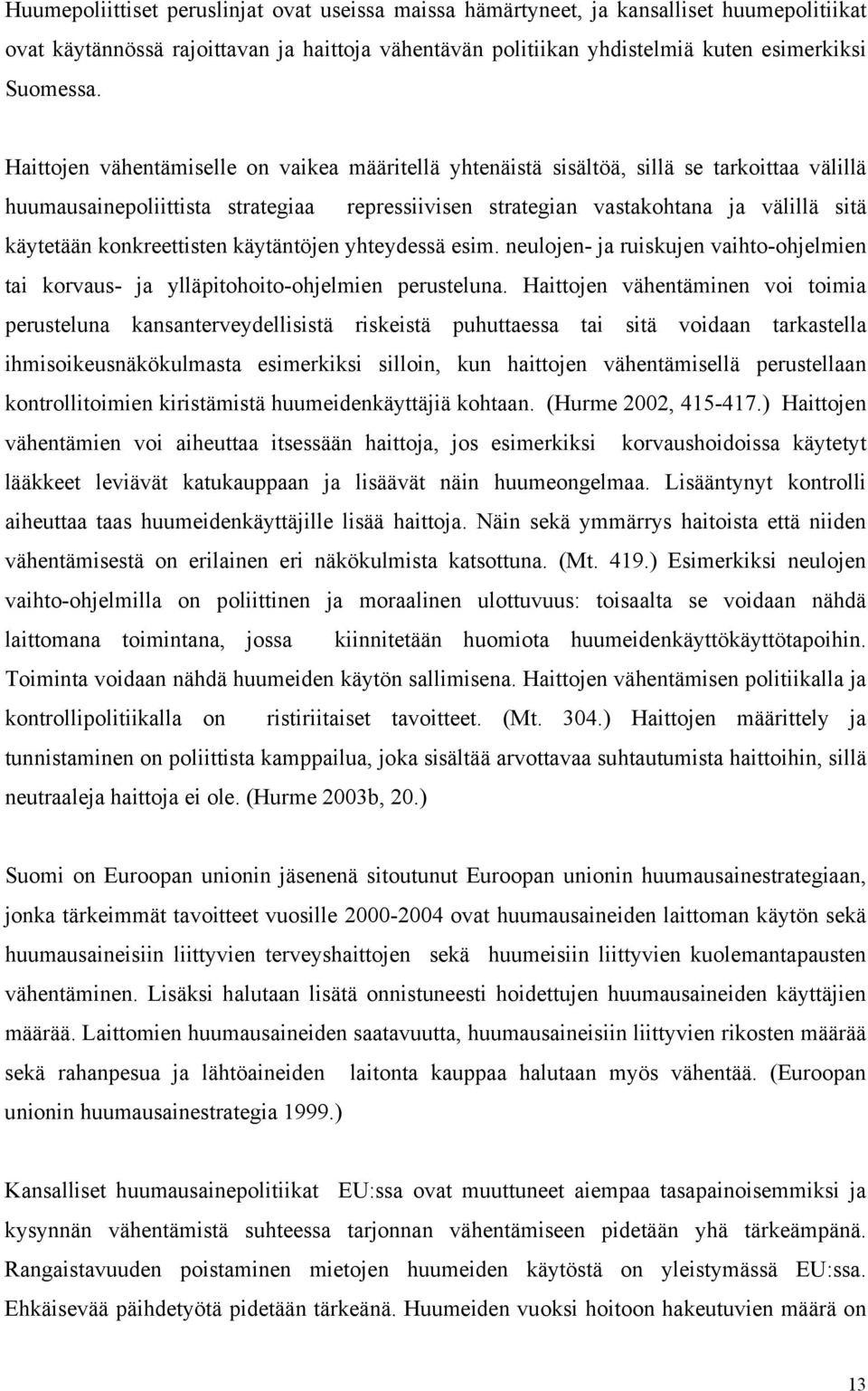 konkreettisten käytäntöjen yhteydessä esim. neulojen- ja ruiskujen vaihto-ohjelmien tai korvaus- ja ylläpitohoito-ohjelmien perusteluna.