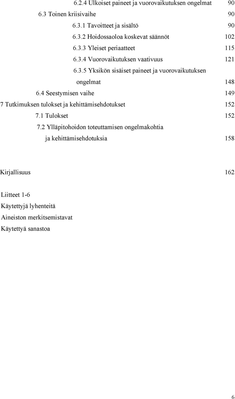 4 Seestymisen vaihe 149 7 Tutkimuksen tulokset ja kehittämisehdotukset 152 7.1 Tulokset 152 7.