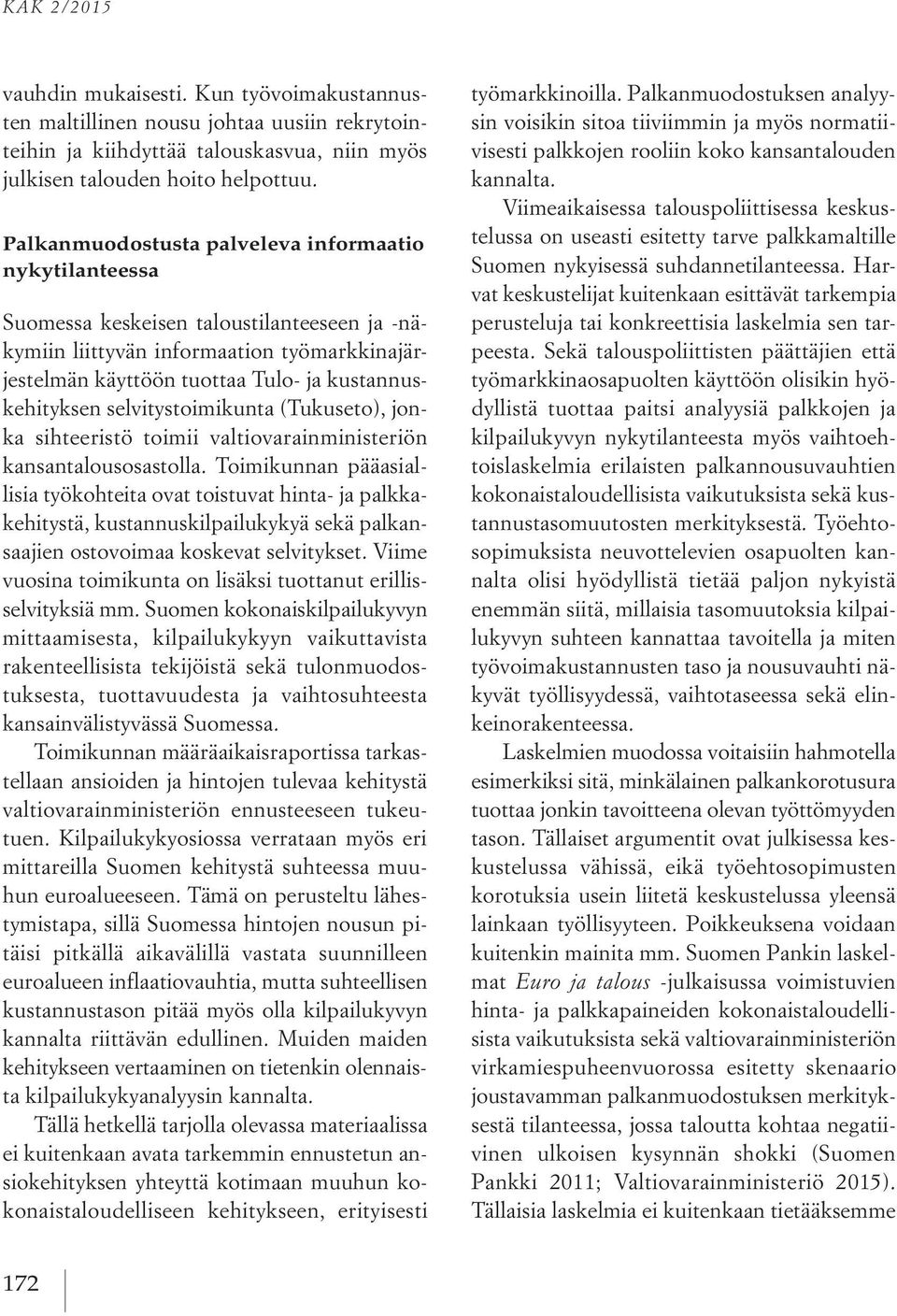 selvitystoimikunta (Tukuseto), jonka sihteeristö toimii valtiovarainministeriön kansantalousosastolla.