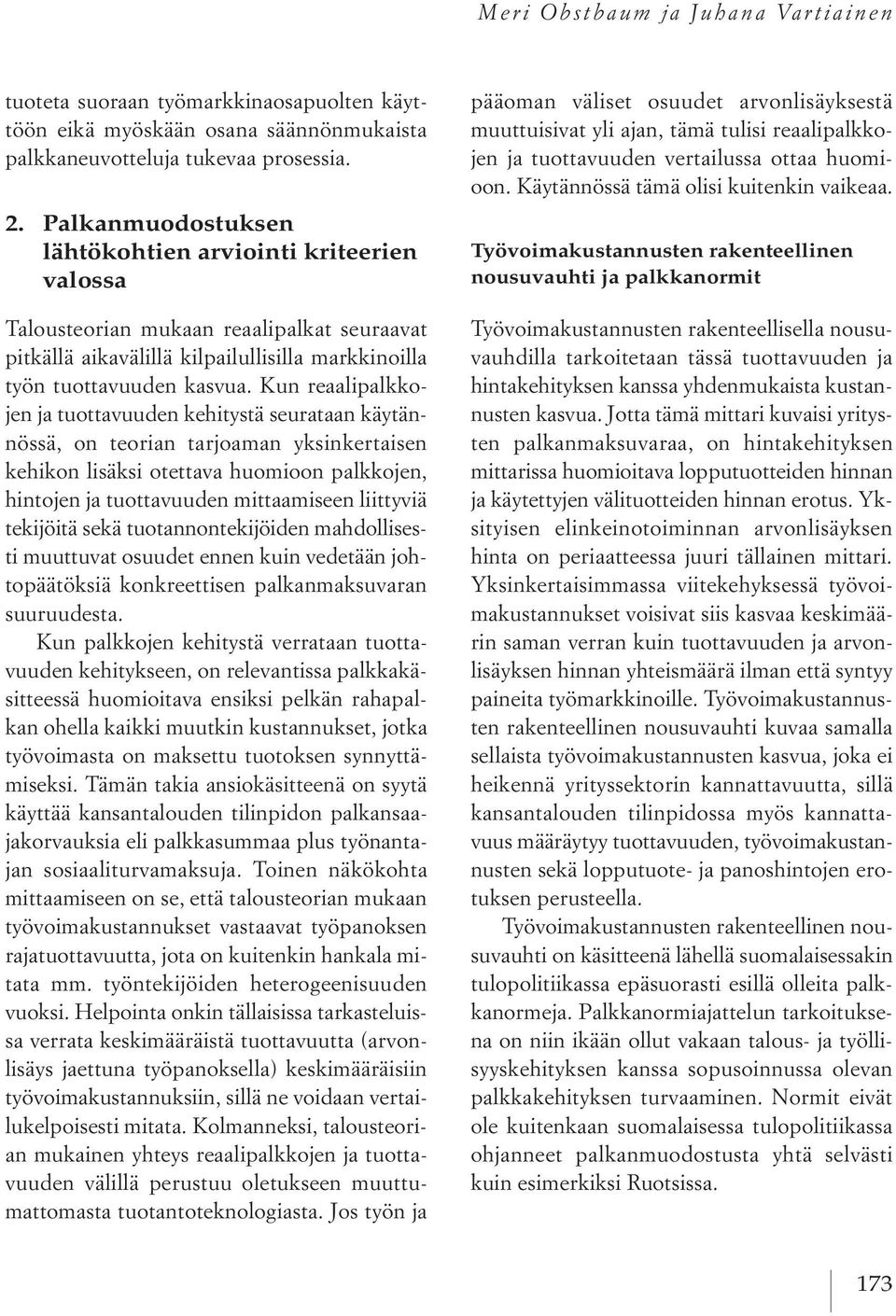 Kun reaalipalkkojen ja tuottavuuden kehitystä seurataan käytännössä, on teorian tarjoaman yksinkertaisen kehikon lisäksi otettava huomioon palkkojen, hintojen ja tuottavuuden mittaamiseen liittyviä