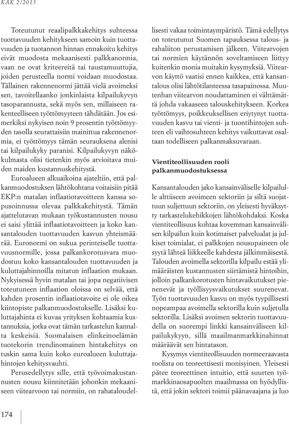Tällainen rakennenormi jättää vielä avoimeksi sen, tavoitellaanko jonkinlaista kilpailukyvyn tasoparannusta, sekä myös sen, millaiseen rakenteelliseen työttömyyteen tähdätään.