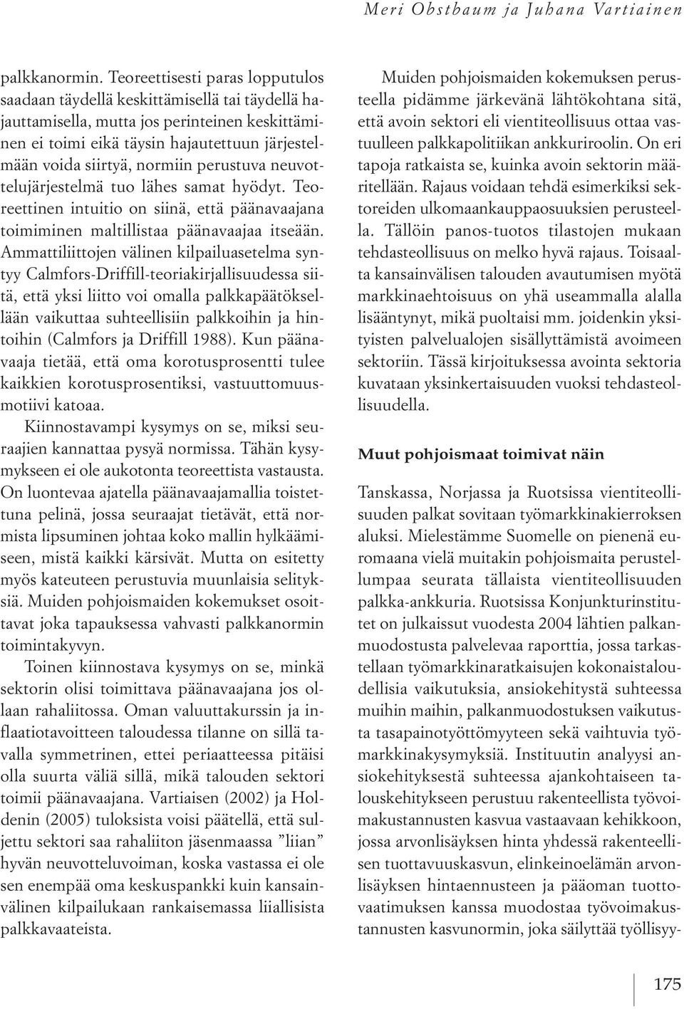 normiin perustuva neuvottelujärjestelmä tuo lähes samat hyödyt. Teoreettinen intuitio on siinä, että päänavaajana toimiminen maltillistaa päänavaajaa itseään.