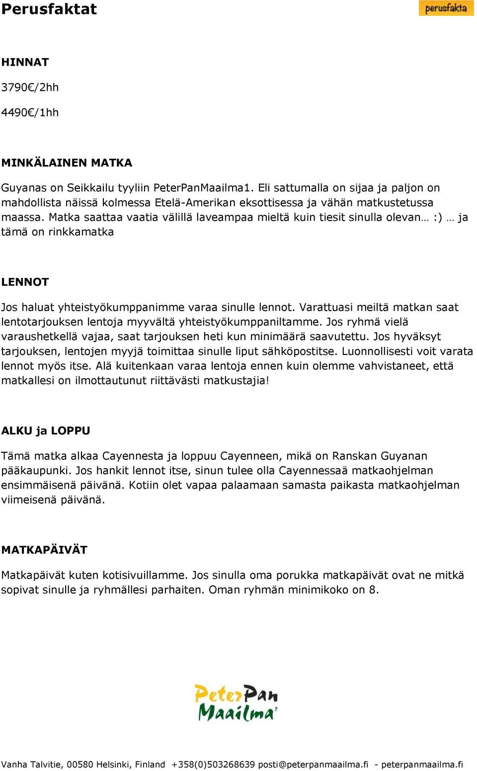 Matka saattaa vaatia välillä laveampaa mieltä kuin tiesit sinulla olevan :) ja tämä on rinkkamatka LENNOT Jos haluat yhteistyökumppanimme varaa sinulle lennot.