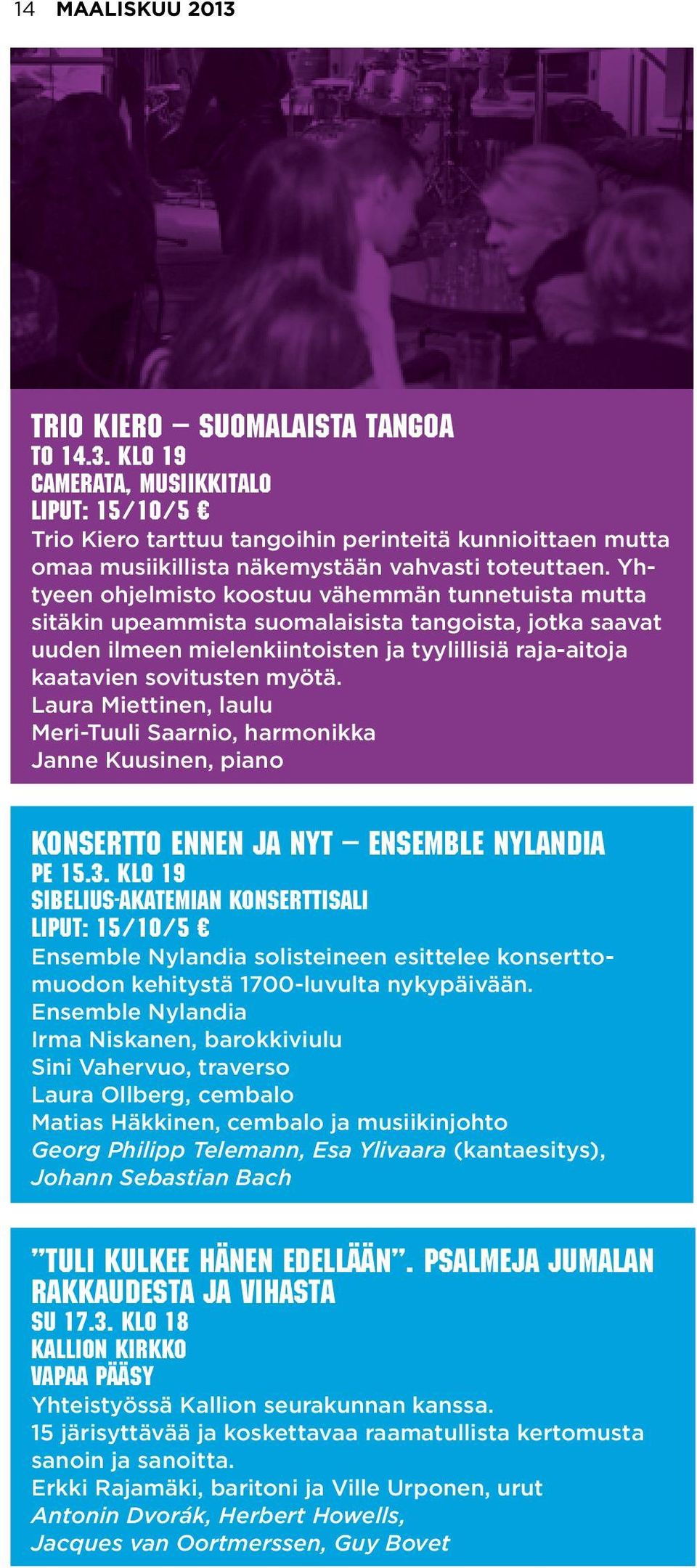 Laura Miettinen, laulu Meri-Tuuli Saarnio, harmonikka Janne Kuusinen, piano Konsertto ennen ja nyt Ensemble Nylandia pe 15.3.