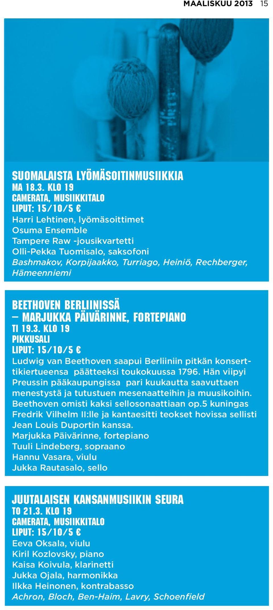 klo 19 Harri Lehtinen, lyömäsoittimet Osuma Ensemble Tampere Raw -jousikvartetti Olli-Pekka Tuomisalo, saksofoni Bashmakov, Korpijaakko, Turriago, Heiniö, Rechberger, Hämeenniemi Beethoven