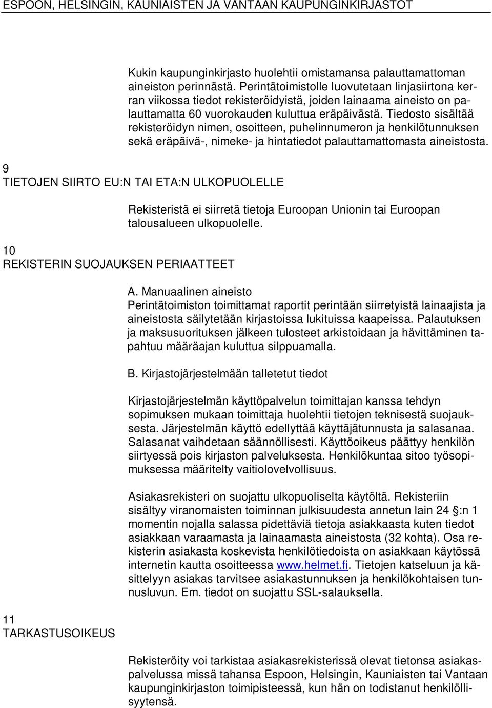 Tiedosto sisältää rekisteröidyn nimen, osoitteen, puhelinnumeron ja henkilötunnuksen sekä eräpäivä-, nimeke- ja hintatiedot palauttamattomasta aineistosta.