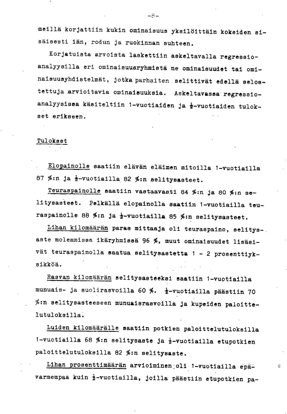 ominaisuuksia. Askeltavassa regressioanalyysisea käsiteltiin 1-vuotiaiden ja 1-vuotiaiden tulokset erikseen.