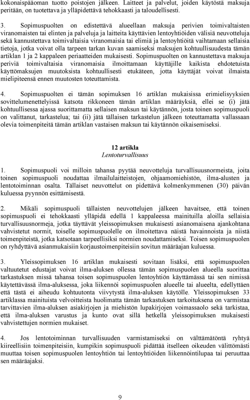 toimivaltaisia viranomaisia tai elimiä ja lentoyhtiöitä vaihtamaan sellaisia tietoja, jotka voivat olla tarpeen tarkan kuvan saamiseksi maksujen kohtuullisuudesta tämän artiklan 1 ja 2 kappaleen