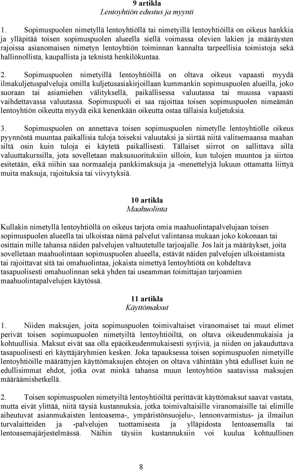 nimetyn lentoyhtiön toiminnan kannalta tarpeellisia toimistoja sekä hallinnollista, kaupallista ja teknistä henkilökuntaa. 2.