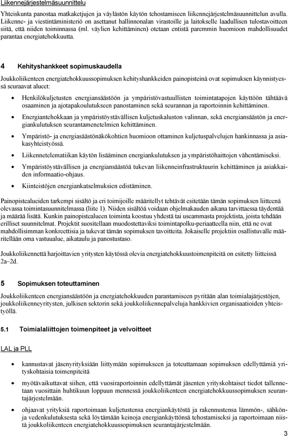 väylien kehittäminen) otetaan entistä paremmin huomioon mahdollisuudet parantaa energiatehokkuutta.