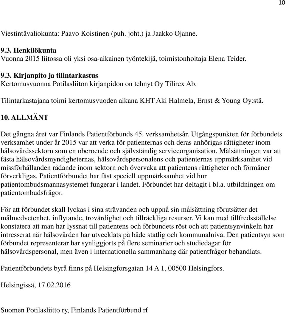 Utgångspunkten för förbundets verksamhet under år 2015 var att verka för patienternas och deras anhörigas rättigheter inom hålsovårdssektorn som en oberoende och självständig serviceorganisation.