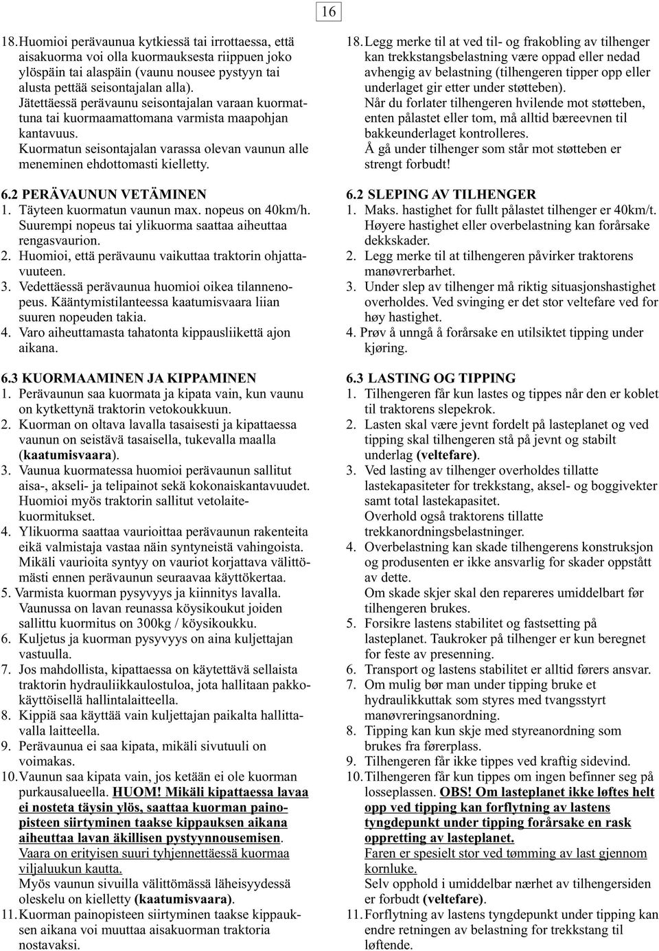 Legg merke til at ved til- og frakobling av tilhenger kan trekkstangsbelastning være oppad eller nedad avhengig av belastning (tilhengeren tipper opp eller underlaget gir etter under støtteben).