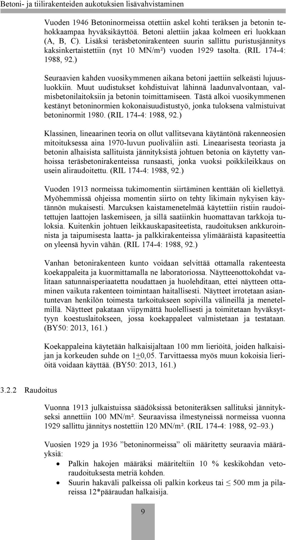 ) Seuraavien kahden vuosikymmenen aikana betoni jaettiin selkeästi lujuusluokkiin. Muut uudistukset kohdistuivat lähinnä laadunvalvontaan, valmisbetonilaitoksiin ja betonin toimittamiseen.