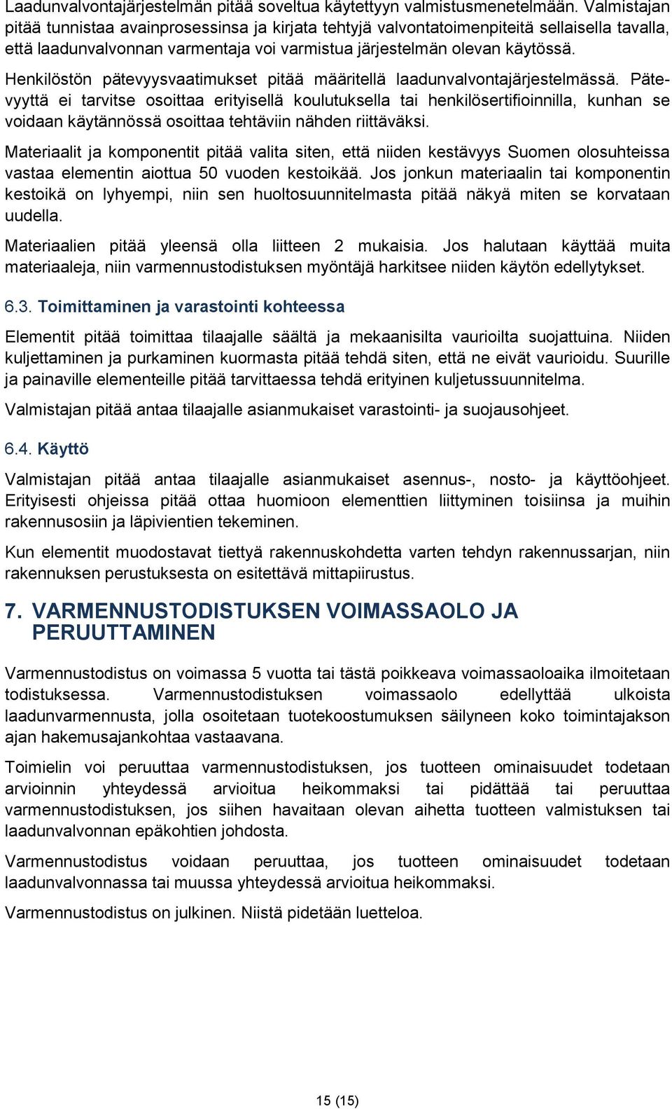 Henkilöstön pätevyysvaatimukset pitää määritellä laadunvalvontajärjestelmässä.