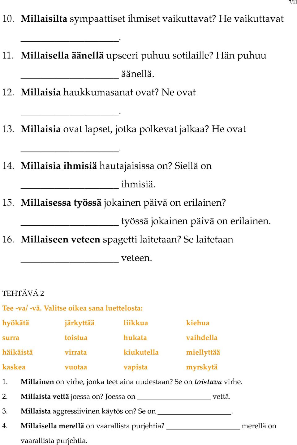 työssä jokainen päivä on erilainen. 16. Millaiseen veteen spagetti laitetaan? Se laitetaan veteen. TEHTÄVÄ 2 Tee -va/ -vä.