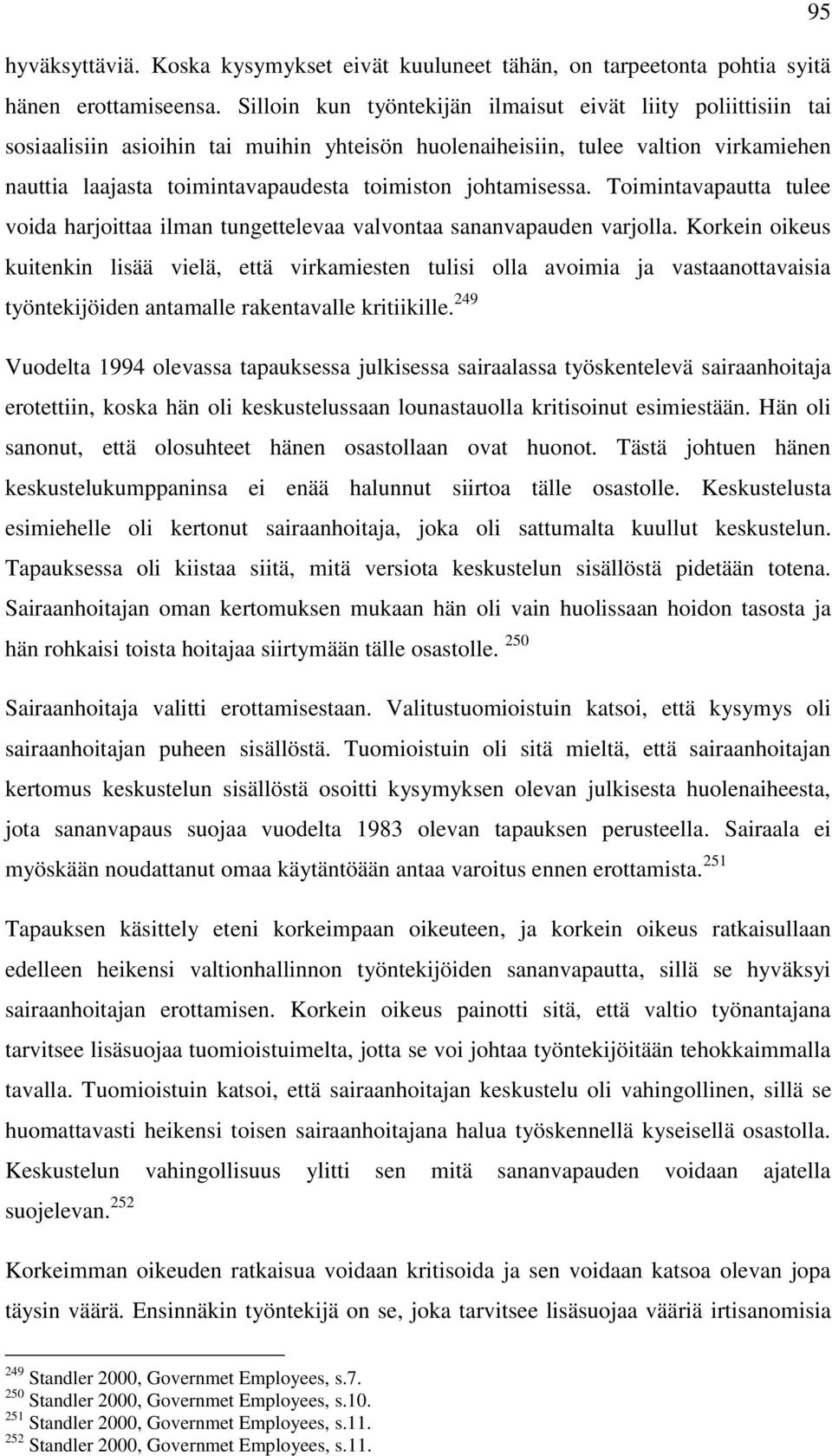 johtamisessa. Toimintavapautta tulee voida harjoittaa ilman tungettelevaa valvontaa sananvapauden varjolla.