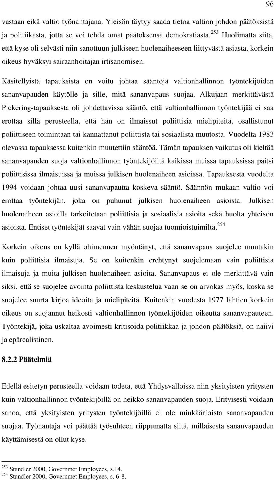 Käsitellyistä tapauksista on voitu johtaa sääntöjä valtionhallinnon työntekijöiden sananvapauden käytölle ja sille, mitä sananvapaus suojaa.