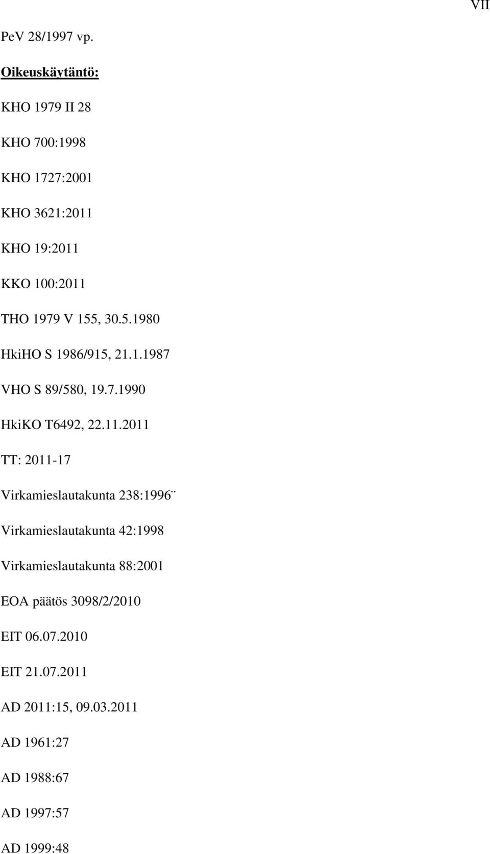 155, 30.5.1980 HkiHO S 1986/915, 21.1.1987 VHO S 89/580, 19.7.1990 HkiKO T6492, 22.11.