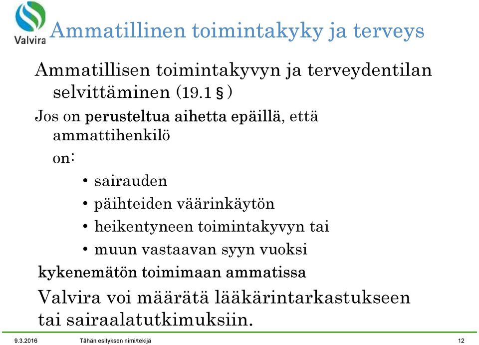 väärinkäytön heikentyneen toimintakyvyn tai muun vastaavan syyn vuoksi kykenemätön toimimaan