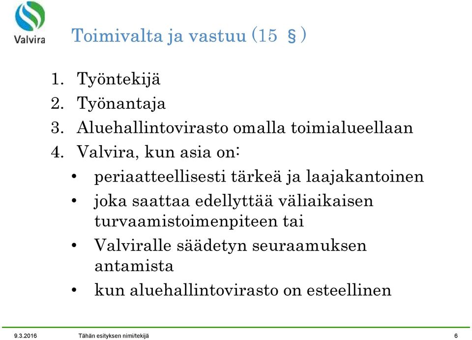 Valvira, kun asia on: periaatteellisesti tärkeä ja laajakantoinen joka saattaa