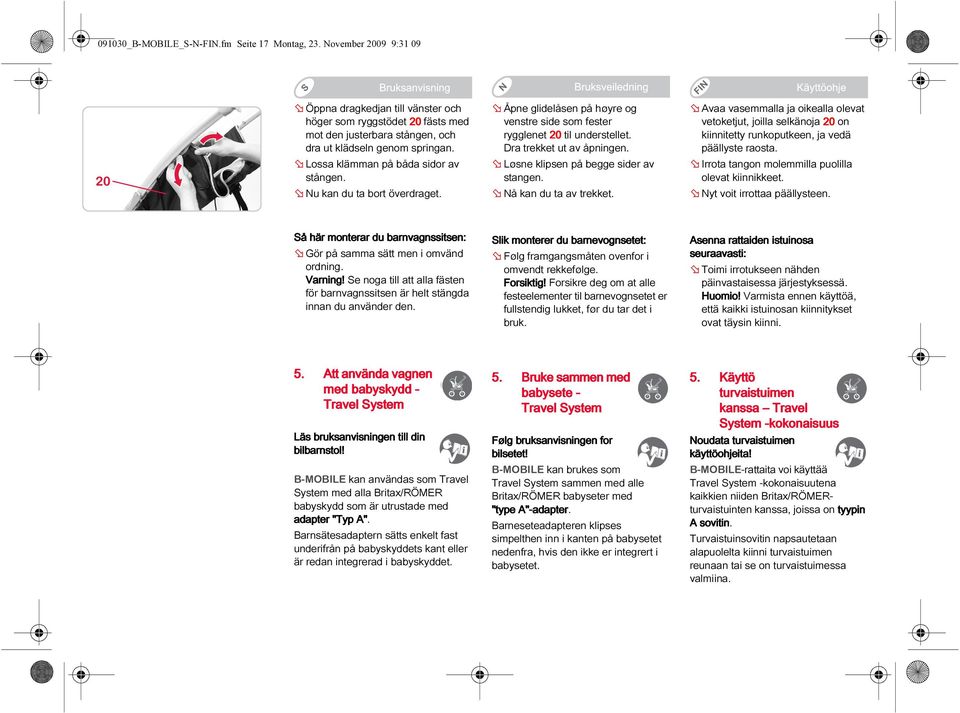 Nu kan du ta bort överdraget. Åpne glidelåsen på høyre og venstre side som fester rygglenet 20 til understellet. Dra trekket ut av åpningen. Løsne klipsen på begge sider av stangen.