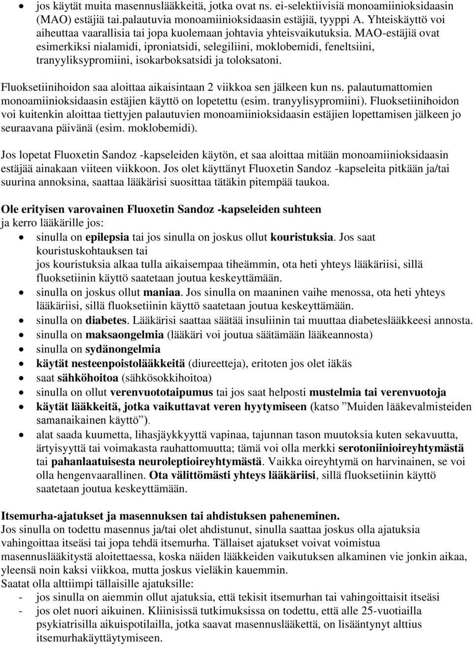 MAO-estäjiä ovat esimerkiksi nialamidi, iproniatsidi, selegiliini, moklobemidi, feneltsiini, tranyyliksypromiini, isokarboksatsidi ja toloksatoni.