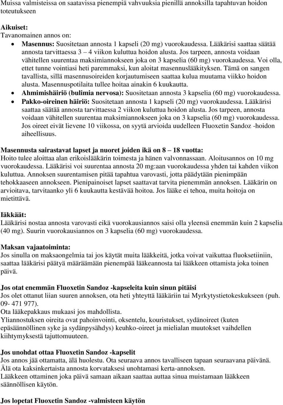 Jos tarpeen, annosta voidaan vähitellen suurentaa maksimiannokseen joka on 3 kapselia (60 mg) vuorokaudessa. Voi olla, ettet tunne vointiasi heti paremmaksi, kun aloitat masennuslääkityksen.