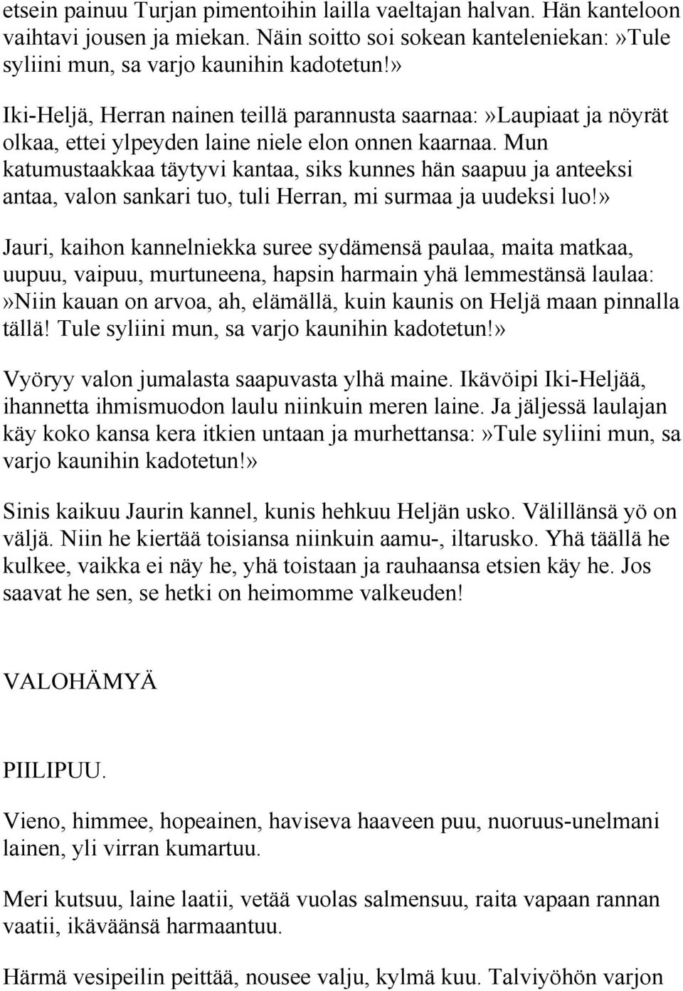 Mun katumustaakkaa täytyvi kantaa, siks kunnes hän saapuu ja anteeksi antaa, valon sankari tuo, tuli Herran, mi surmaa ja uudeksi luo!