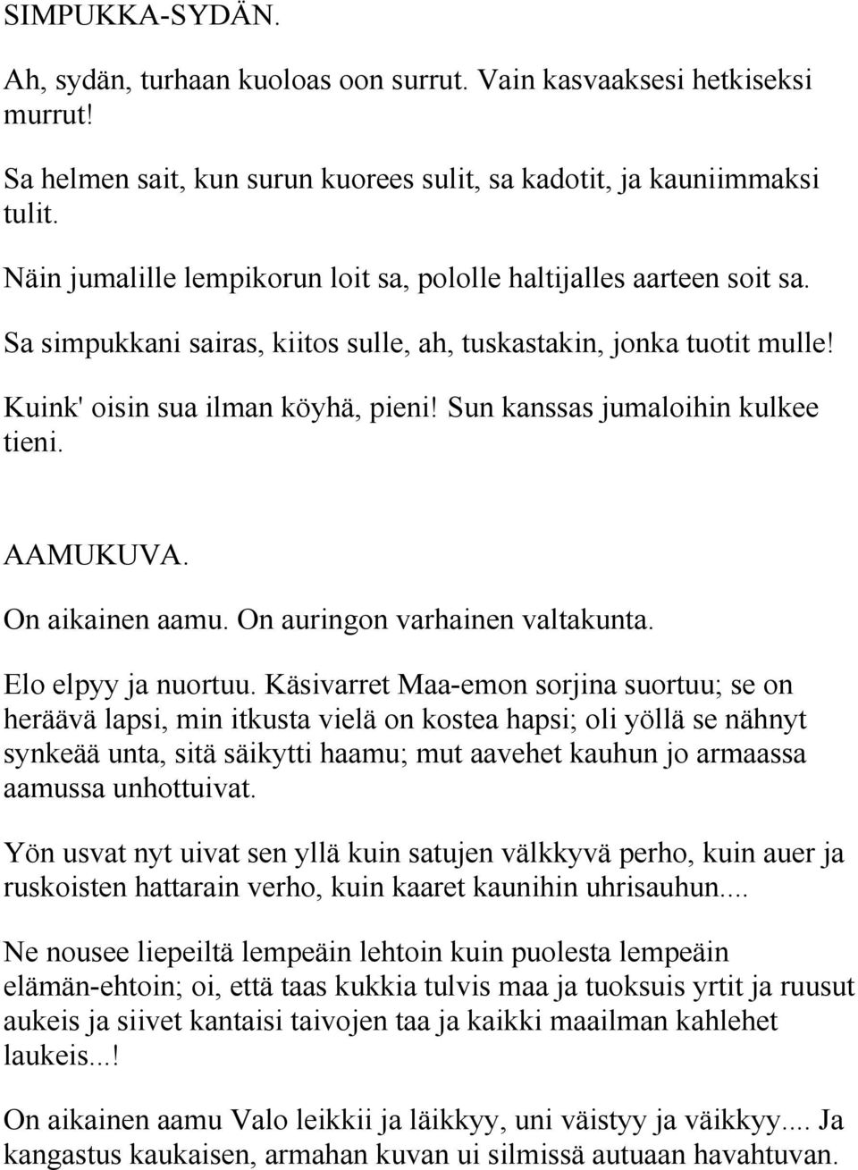 Sun kanssas jumaloihin kulkee tieni. AAMUKUVA. On aikainen aamu. On auringon varhainen valtakunta. Elo elpyy ja nuortuu.