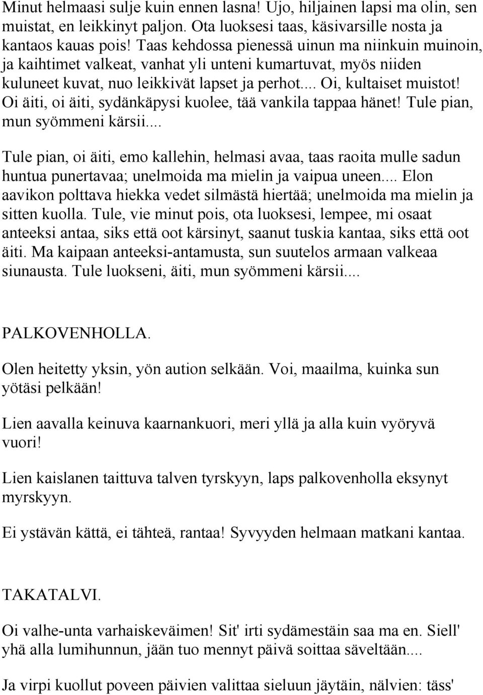 Oi äiti, oi äiti, sydänkäpysi kuolee, tää vankila tappaa hänet! Tule pian, mun syömmeni kärsii.