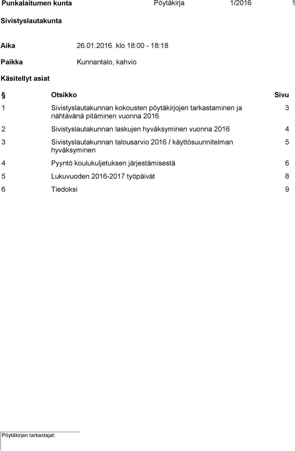 2016 klo 18:00-18:18 Paikka Kunnantalo, kahvio Käsitellyt asiat Otsikko Sivu 1 Sivistyslautakunnan kokousten