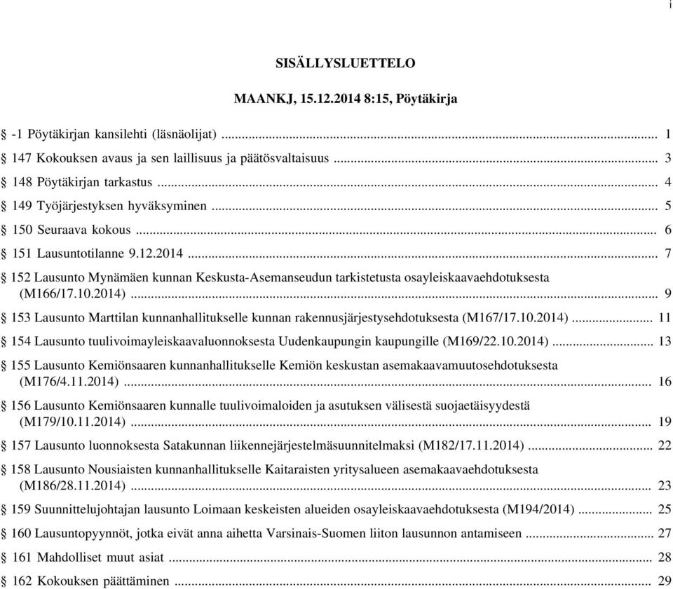 .. 7 152 Lausunto Mynämäen kunnan Keskusta-Asemanseudun tarkistetusta osayleiskaavaehdotuksesta (M166/17.10.2014).