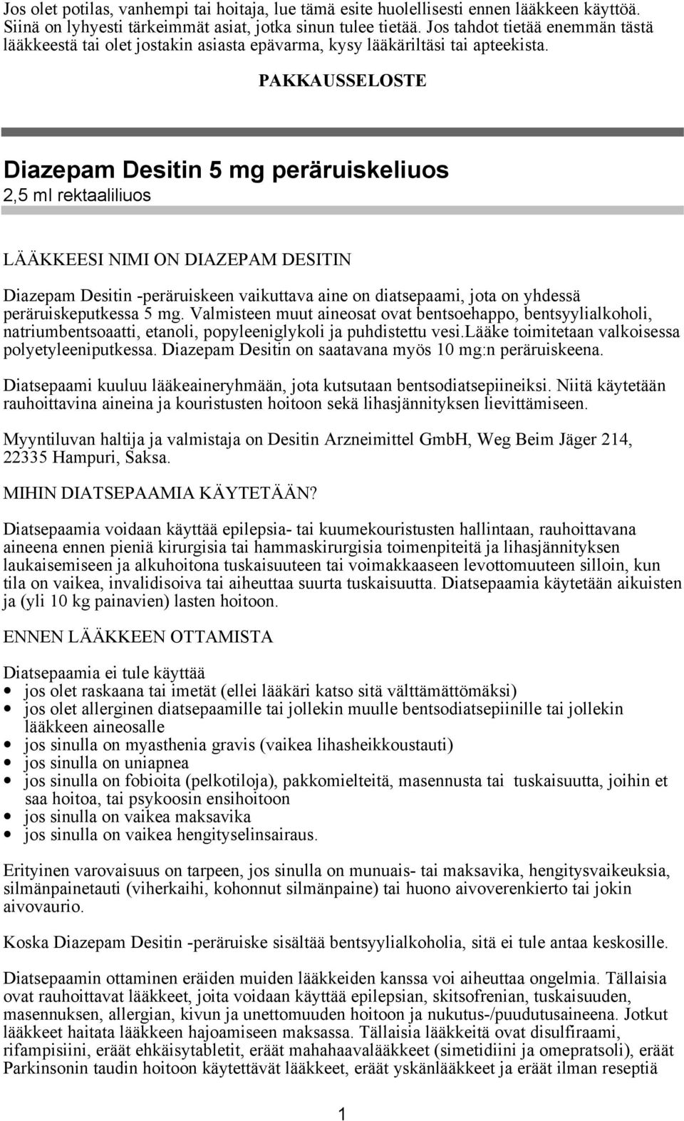 PAKKAUSSELOSTE Diazepam Desitin 5 mg peräruiskeliuos 2,5 ml rektaaliliuos LÄÄKKEESI NIMI ON DIAZEPAM DESITIN Diazepam Desitin -peräruiskeen vaikuttava aine on diatsepaami, jota on yhdessä