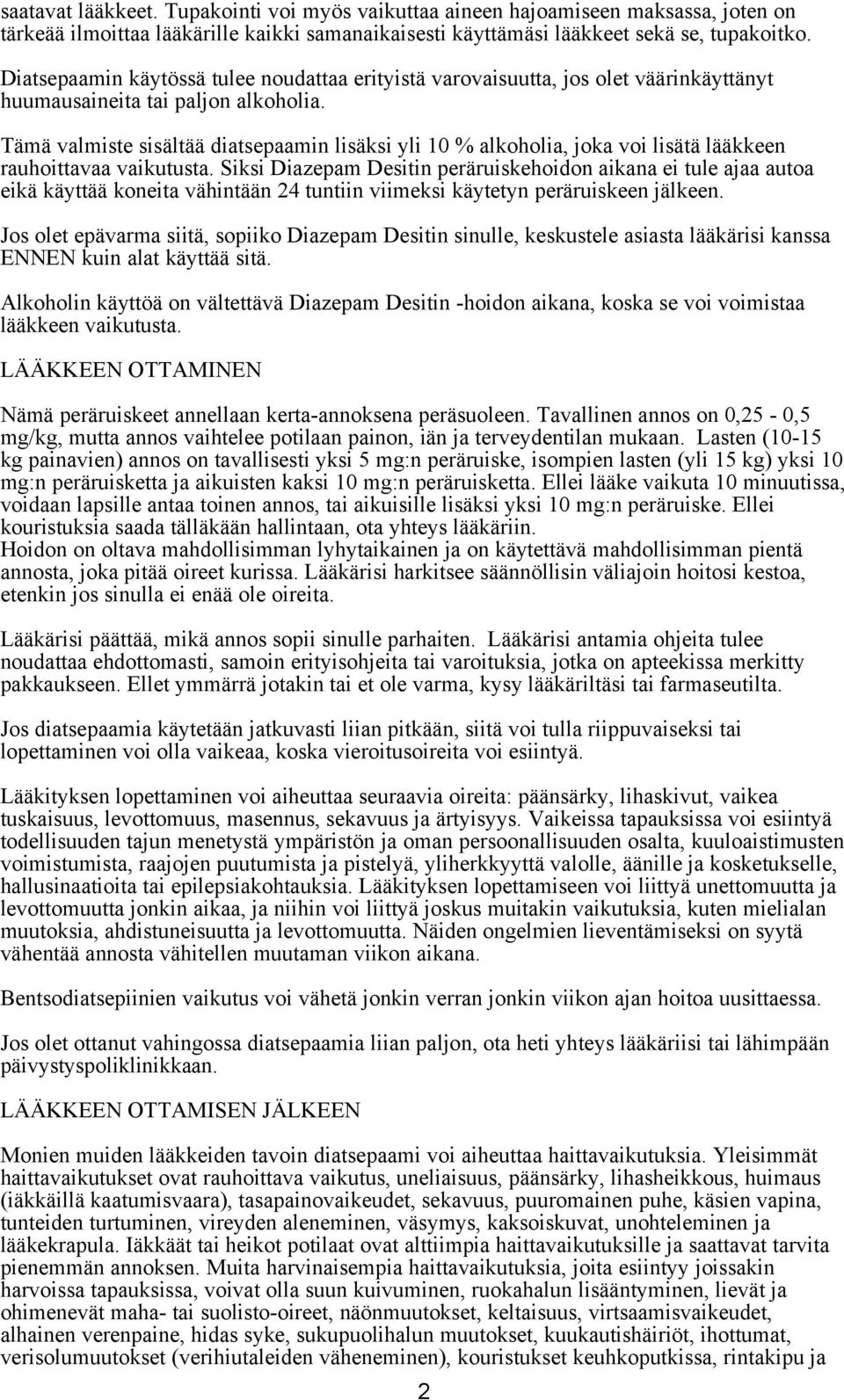 Tämä valmiste sisältää diatsepaamin lisäksi yli 10 % alkoholia, joka voi lisätä lääkkeen rauhoittavaa vaikutusta.