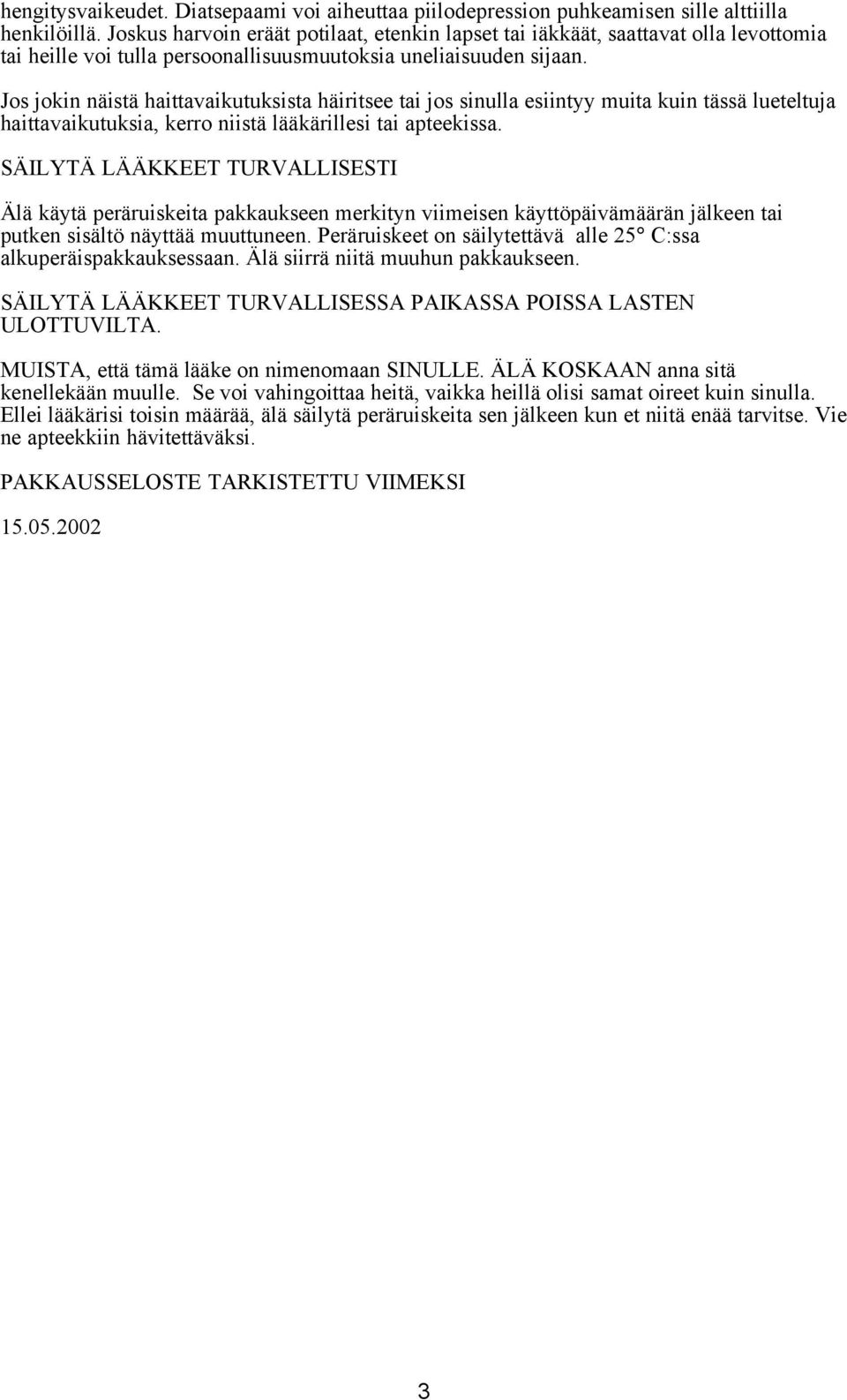 Jos jokin näistä haittavaikutuksista häiritsee tai jos sinulla esiintyy muita kuin tässä lueteltuja haittavaikutuksia, kerro niistä lääkärillesi tai apteekissa.