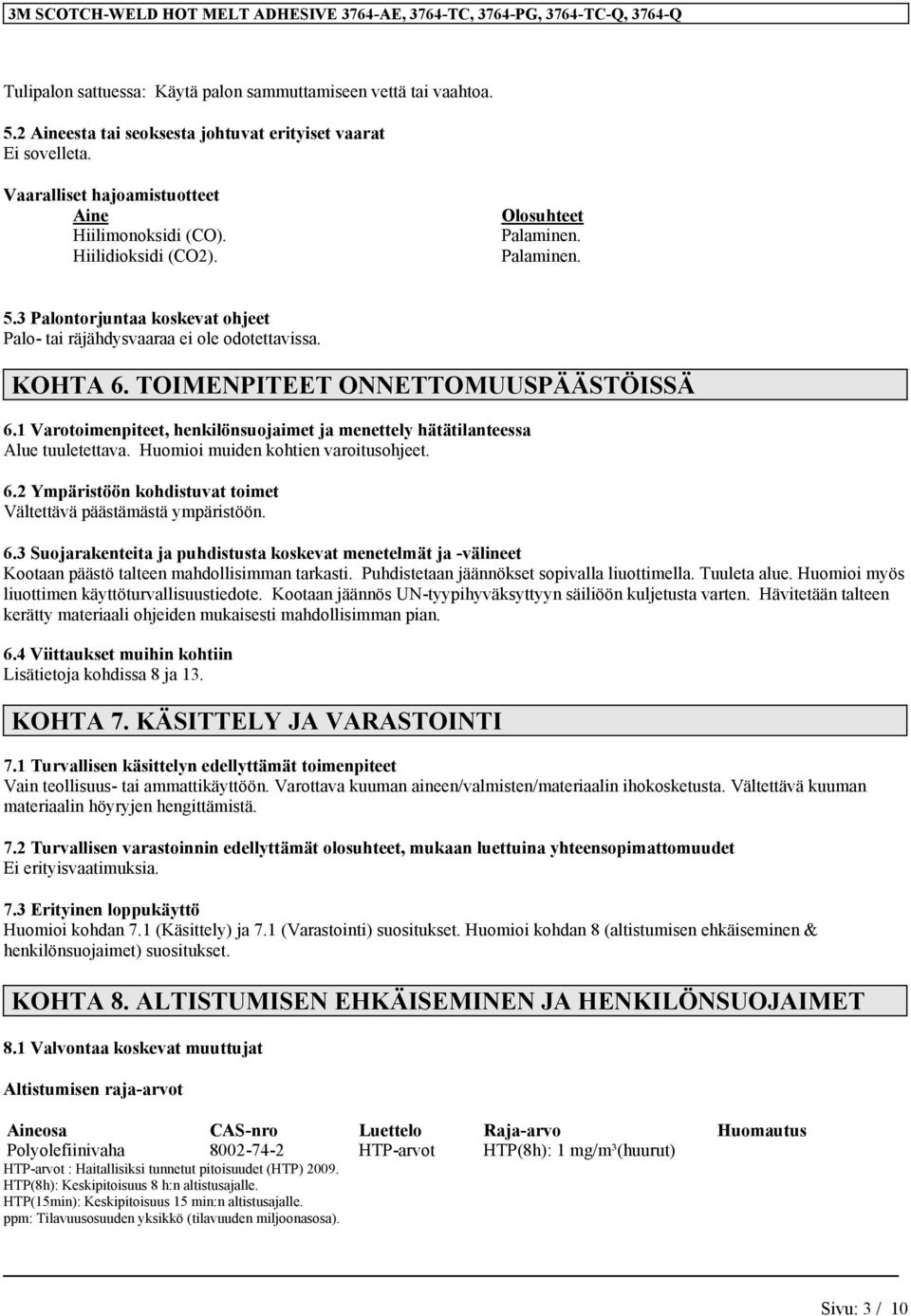 1 Varotoimenpiteet, henkilönsuojaimet ja menettely hätätilanteessa Alue tuuletettava. Huomioi muiden kohtien varoitusohjeet. 6.