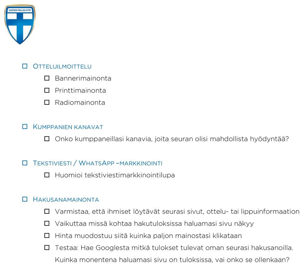 TEKSTIVIESTI / WHATSAPP MARKKINOINTI Huomioi tekstiviestimarkkinointilupa HAKUSANAMAINONTA Varmistaa, että ihmiset löytävät seurasi sivut,