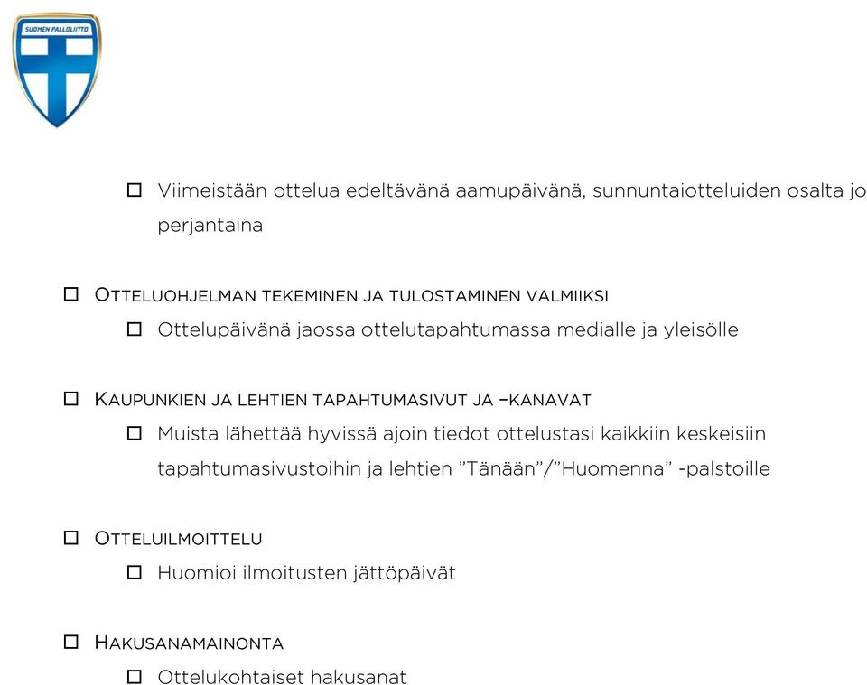 TAPAHTUMASIVUT JA KANAVAT Muista lähettää hyvissä ajoin tiedot ottelustasi kaikkiin keskeisiin tapahtumasivustoihin