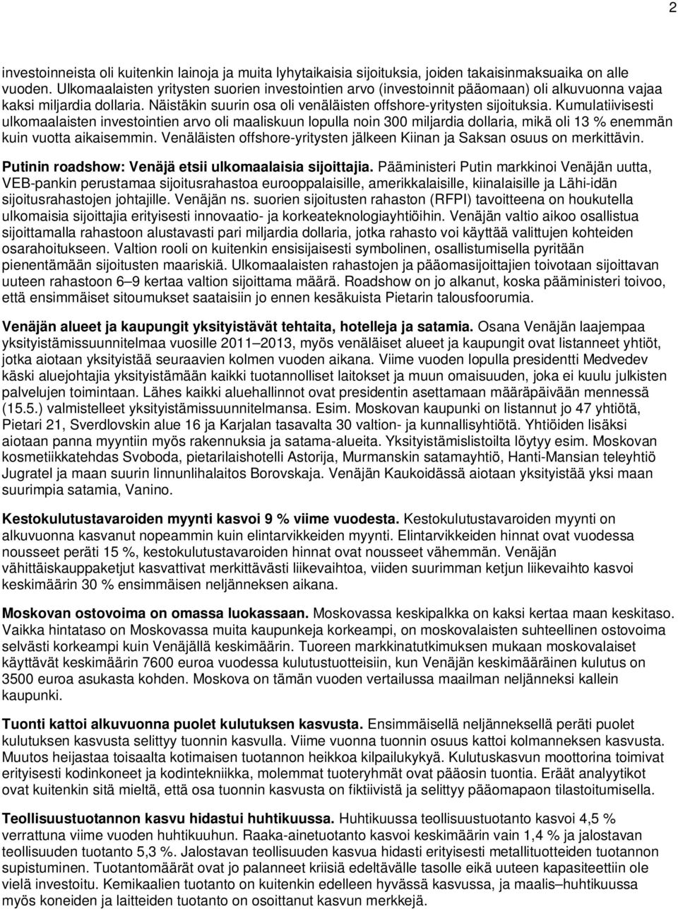 Kumulatiivisesti ulkomaalaisten investointien arvo oli maaliskuun lopulla noin 300 miljardia dollaria, mikä oli 13 % enemmän kuin vuotta aikaisemmin.